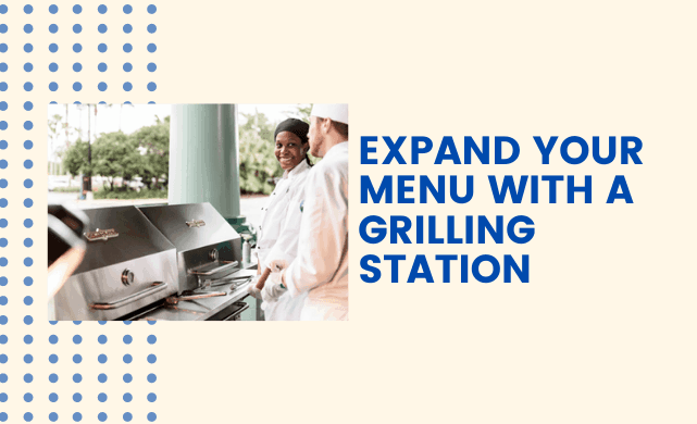 Expand Your Menu with a Grilling Station